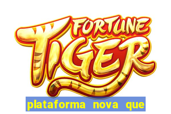 plataforma nova que ta pagando